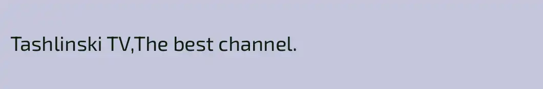 Tashlinski TV,The best channel.